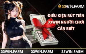 Điều kiện rút tiền 33Win người chơi cần biết