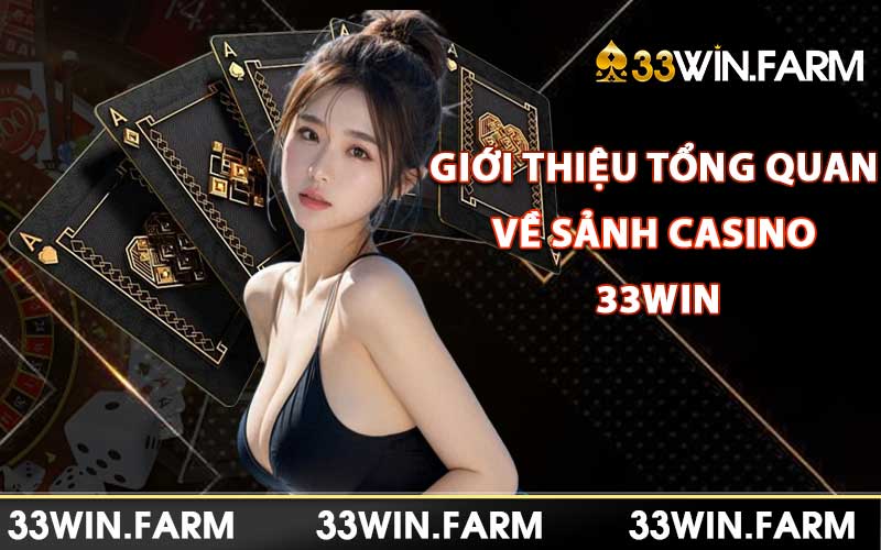 Giới thiệu tổng quan về sảnh Casino 33Win