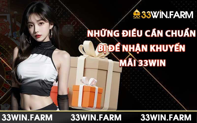 Những điều cần chuẩn bị để nhận khuyến mãi 33win