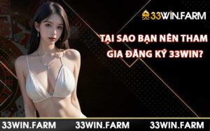 Tại sao bạn nên tham gia đăng ký 33win