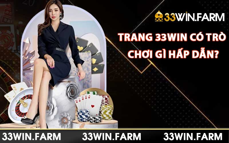 Trang 33WIN có trò chơi gì hấp dẫn