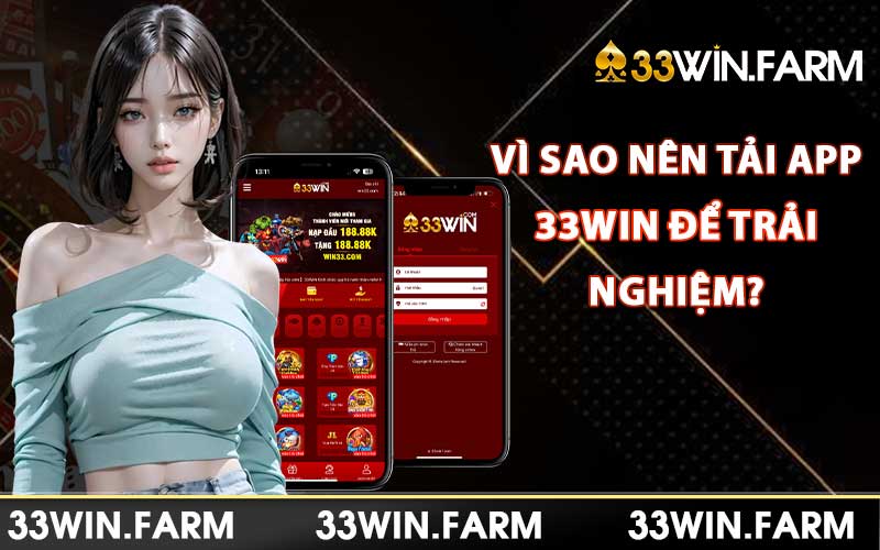 Vì sao nên tải app 33Win để trải nghiệm?